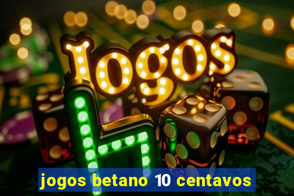 jogos betano 10 centavos